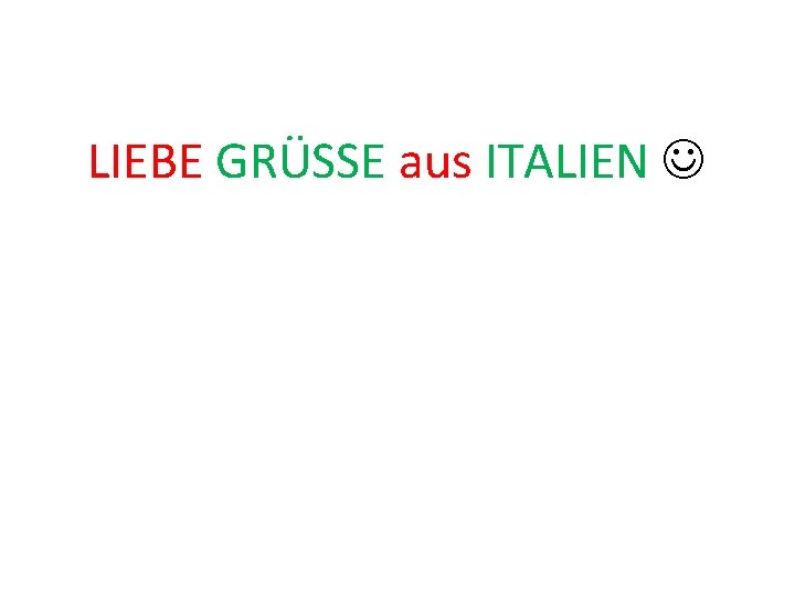 LIEBE GRÜSSE aus ITALIEN 