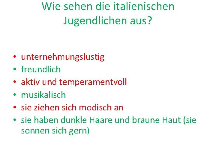 Wie sehen die italienischen Jugendlichen aus? • • • unternehmungslustig freundlich aktiv und temperamentvoll
