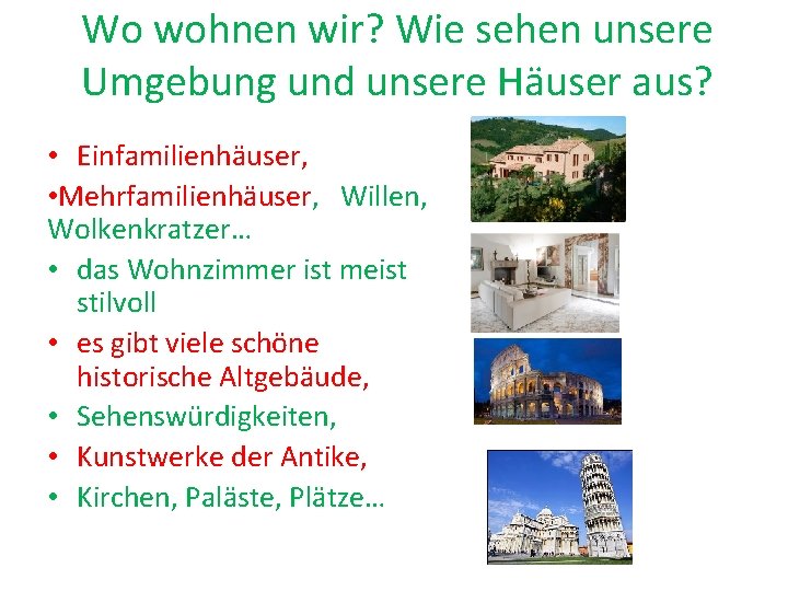 Wo wohnen wir? Wie sehen unsere Umgebung und unsere Häuser aus? • Einfamilienhäuser, •