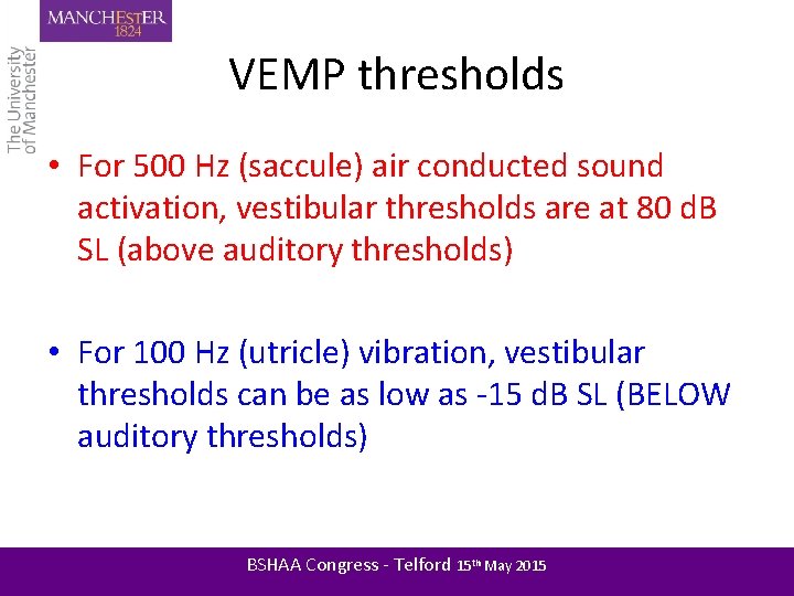 VEMP thresholds • For 500 Hz (saccule) air conducted sound activation, vestibular thresholds are