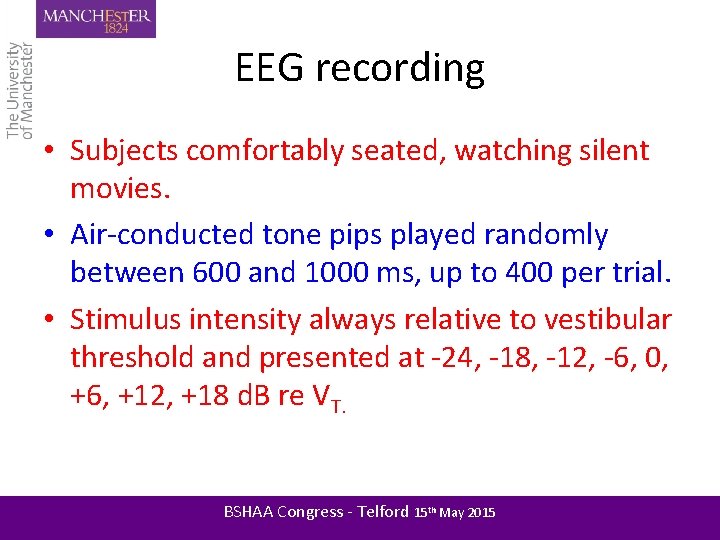 EEG recording • Subjects comfortably seated, watching silent movies. • Air-conducted tone pips played