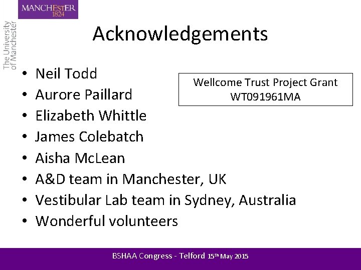 Acknowledgements • • Neil Todd Wellcome Trust Project Grant Aurore Paillard WT 091961 MA
