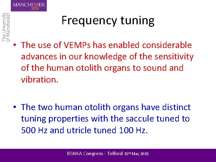 Frequency tuning • The use of VEMPs has enabled considerable advances in our knowledge