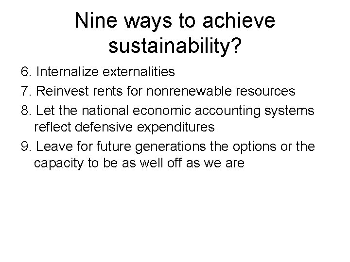 Nine ways to achieve sustainability? 6. Internalize externalities 7. Reinvest rents for nonrenewable resources