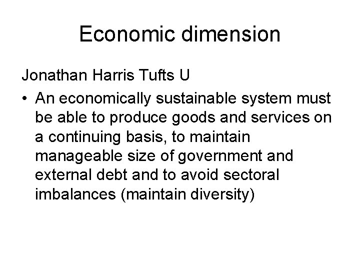 Economic dimension Jonathan Harris Tufts U • An economically sustainable system must be able