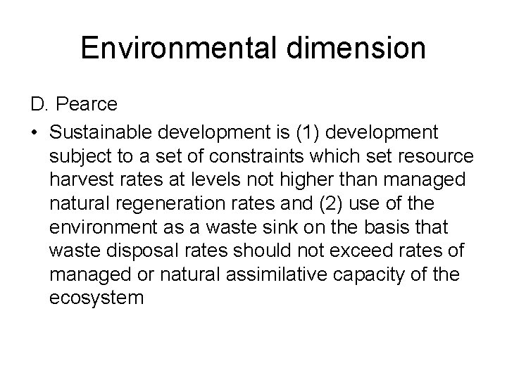 Environmental dimension D. Pearce • Sustainable development is (1) development subject to a set