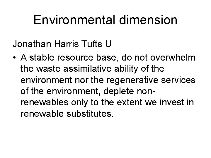 Environmental dimension Jonathan Harris Tufts U • A stable resource base, do not overwhelm
