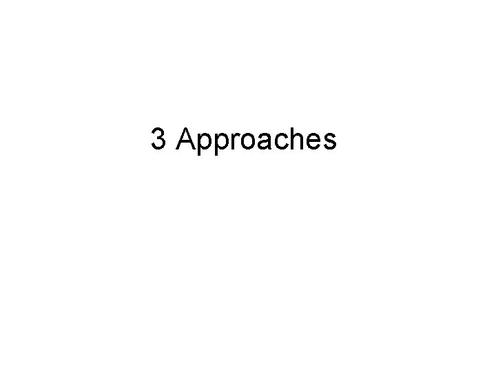 3 Approaches 
