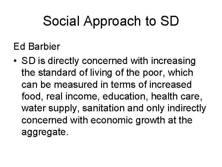 Social Approach to SD Ed Barbier • SD is directly concerned with increasing the