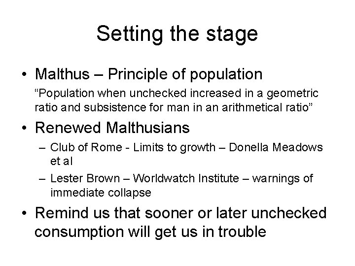 Setting the stage • Malthus – Principle of population “Population when unchecked increased in