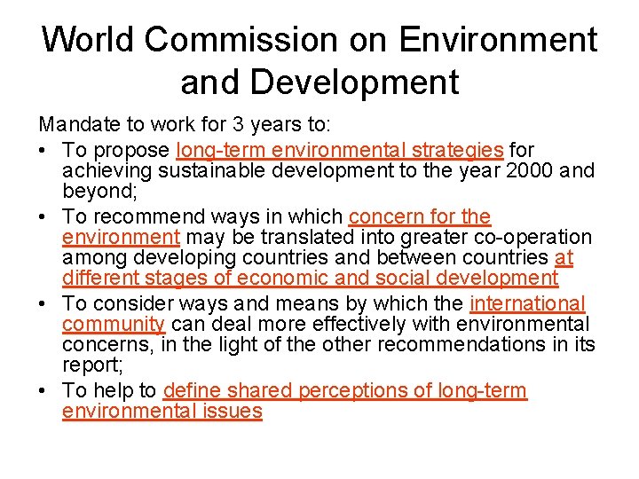 World Commission on Environment and Development Mandate to work for 3 years to: •