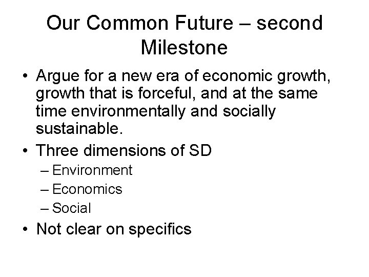 Our Common Future – second Milestone • Argue for a new era of economic