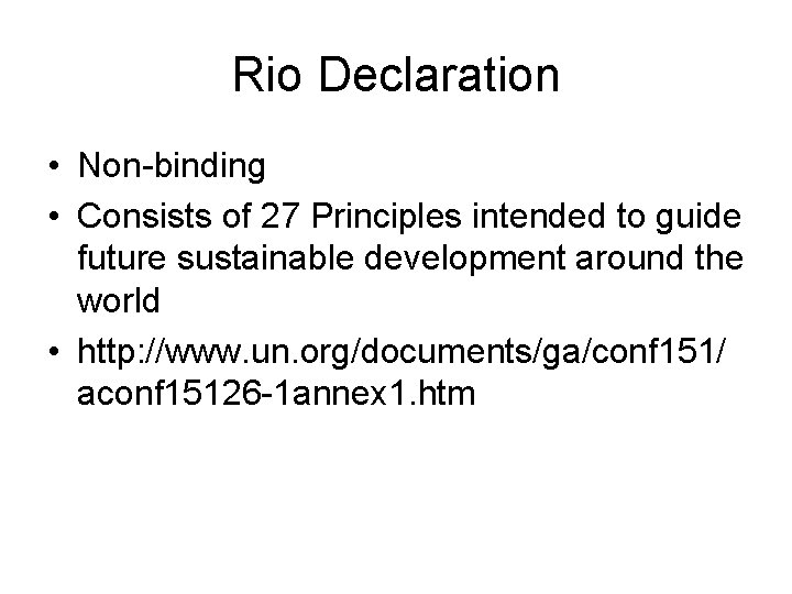 Rio Declaration • Non-binding • Consists of 27 Principles intended to guide future sustainable