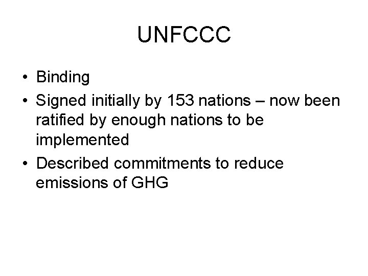 UNFCCC • Binding • Signed initially by 153 nations – now been ratified by
