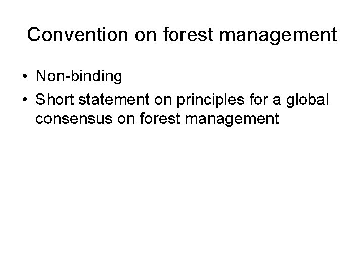 Convention on forest management • Non-binding • Short statement on principles for a global