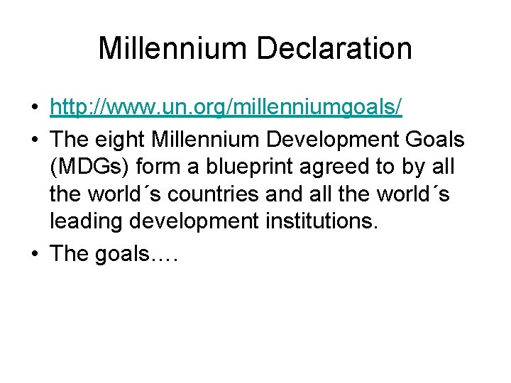 Millennium Declaration • http: //www. un. org/millenniumgoals/ • The eight Millennium Development Goals (MDGs)