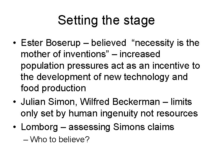 Setting the stage • Ester Boserup – believed “necessity is the mother of inventions”