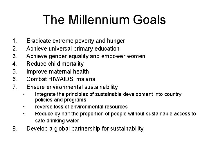 The Millennium Goals 1. 2. 3. 4. 5. 6. 7. Eradicate extreme poverty and