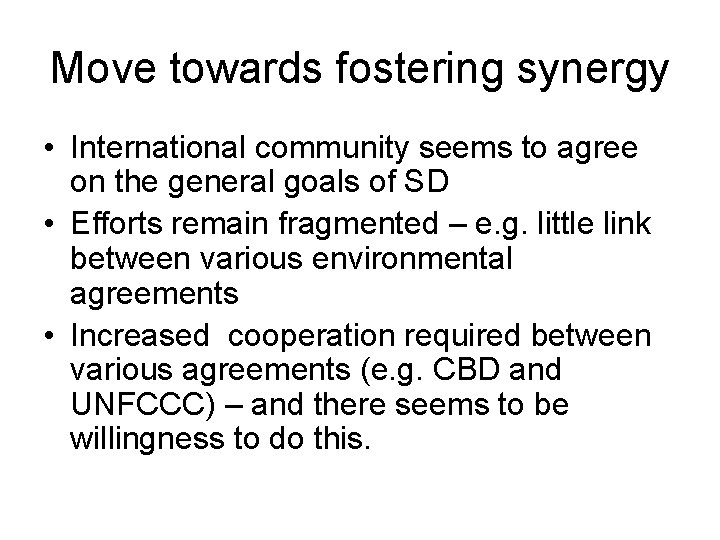 Move towards fostering synergy • International community seems to agree on the general goals