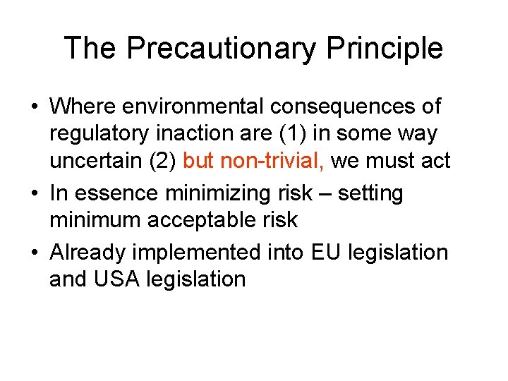 The Precautionary Principle • Where environmental consequences of regulatory inaction are (1) in some