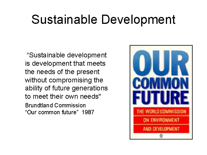 Sustainable Development “Sustainable development is development that meets the needs of the present without