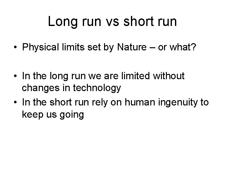 Long run vs short run • Physical limits set by Nature – or what?