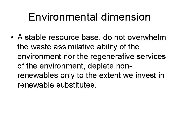 Environmental dimension • A stable resource base, do not overwhelm the waste assimilative ability