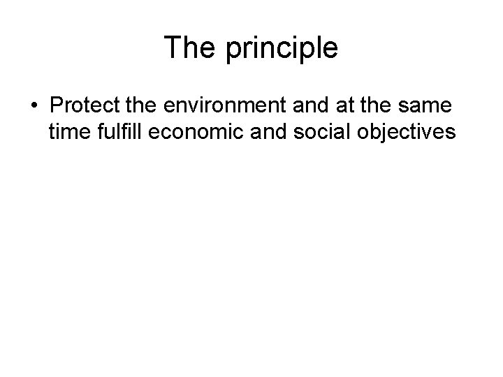 The principle • Protect the environment and at the same time fulfill economic and