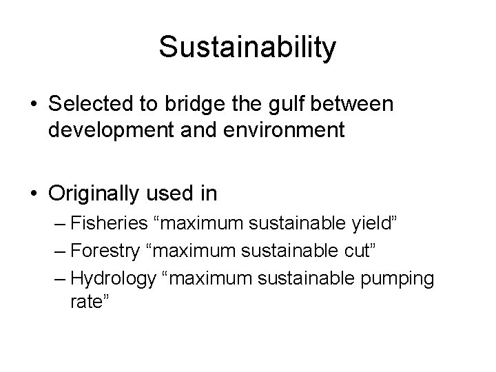 Sustainability • Selected to bridge the gulf between development and environment • Originally used