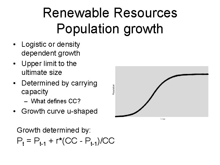 Renewable Resources Population growth • Logistic or density dependent growth • Upper limit to