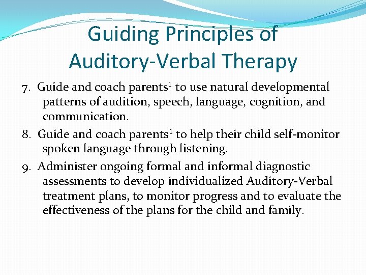 Guiding Principles of Auditory-Verbal Therapy 7. Guide and coach parents¹ to use natural developmental