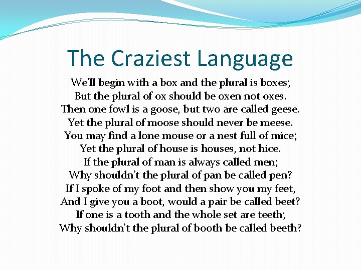 The Craziest Language We’ll begin with a box and the plural is boxes; But