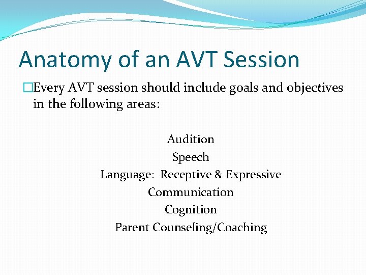 Anatomy of an AVT Session �Every AVT session should include goals and objectives in