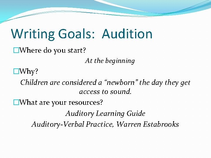 Writing Goals: Audition �Where do you start? At the beginning �Why? Children are considered