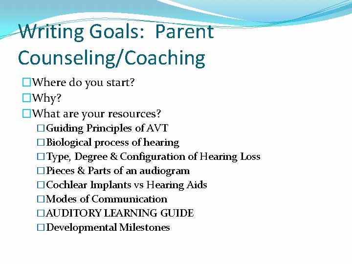 Writing Goals: Parent Counseling/Coaching �Where do you start? �Why? �What are your resources? �Guiding