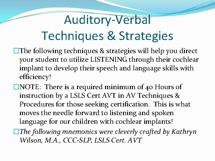 Auditory-Verbal Techniques & Strategies �The following techniques & strategies will help you direct your