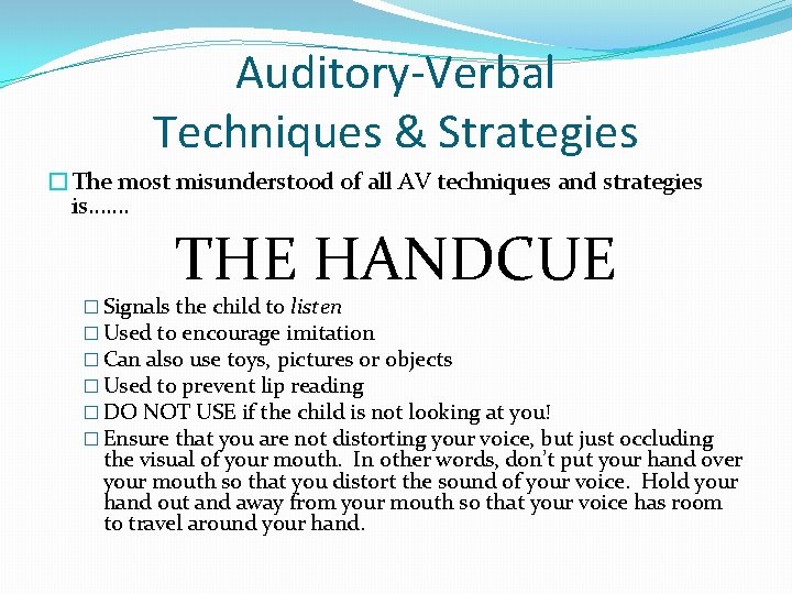 Auditory-Verbal Techniques & Strategies �The most misunderstood of all AV techniques and strategies is…….