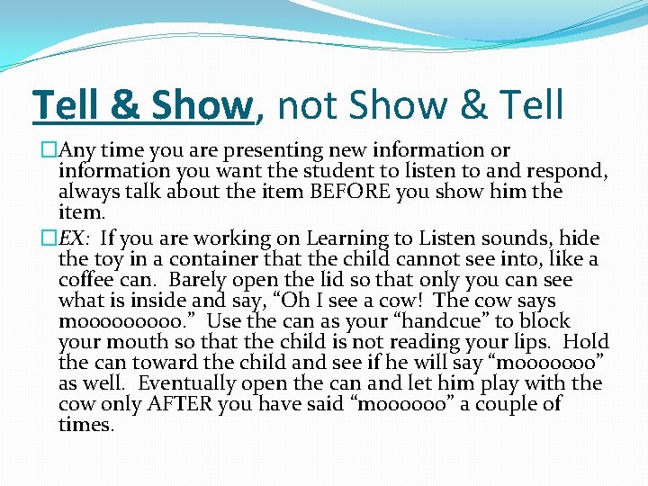 Tell & Show, not Show & Tell �Any time you are presenting new information