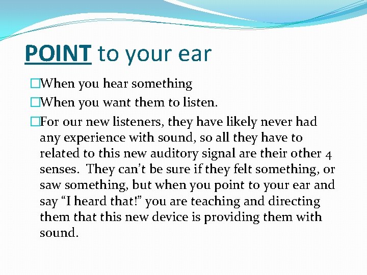 POINT to your ear �When you hear something �When you want them to listen.