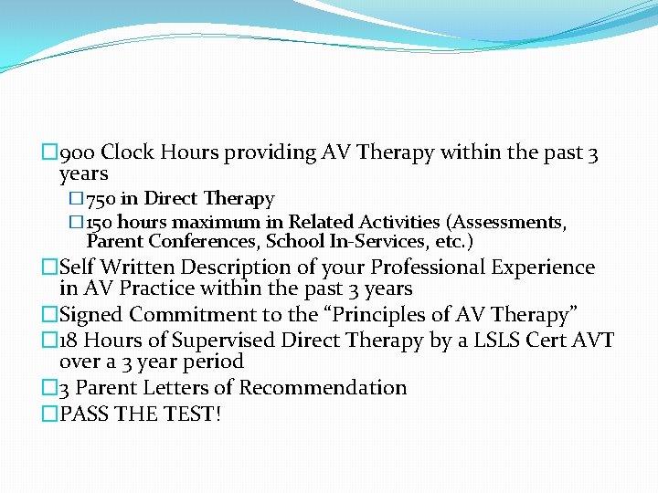 � 900 Clock Hours providing AV Therapy within the past 3 years � 750