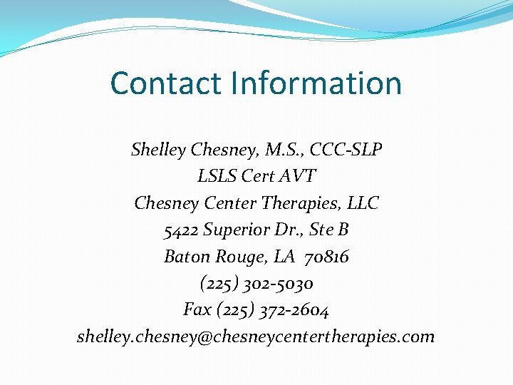 Contact Information Shelley Chesney, M. S. , CCC-SLP LSLS Cert AVT Chesney Center Therapies,