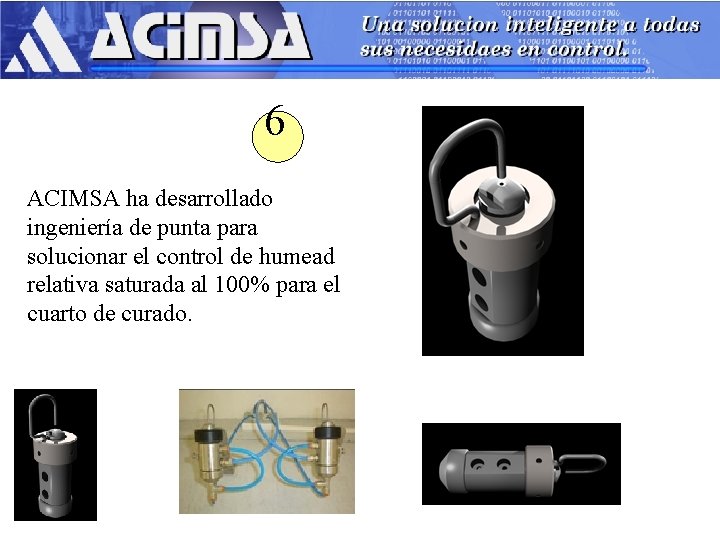 6 ACIMSA ha desarrollado ingeniería de punta para solucionar el control de humead relativa