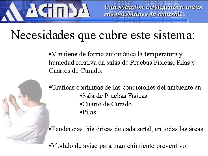 Necesidades que cubre este sistema: • Mantiene de forma automática la temperatura y humedad