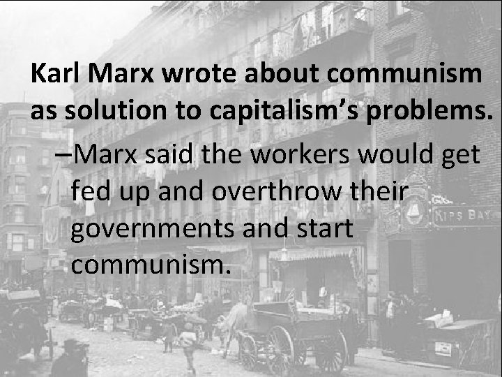 Karl Marx wrote about communism as solution to capitalism’s problems. –Marx said the workers