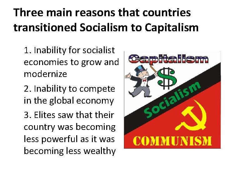 Three main reasons that countries transitioned Socialism to Capitalism 1. Inability for socialist economies