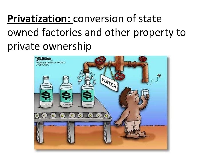 Privatization: conversion of state owned factories and other property to private ownership 