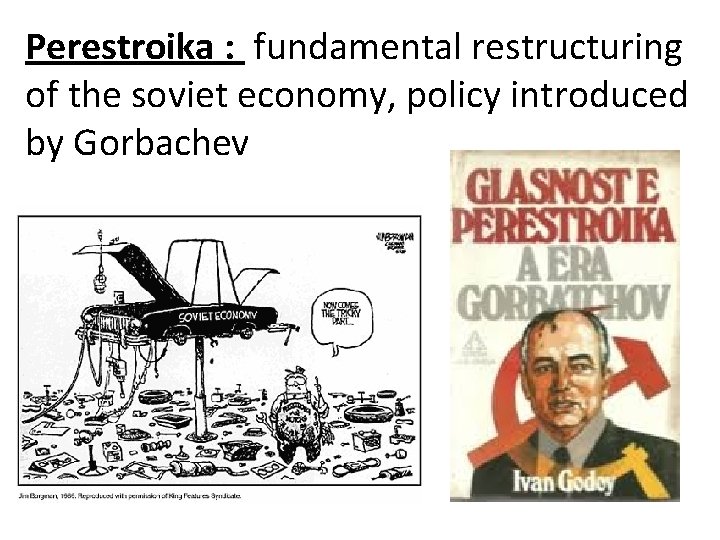 Perestroika : fundamental restructuring of the soviet economy, policy introduced by Gorbachev 