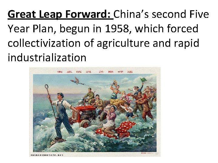 Great Leap Forward: China’s second Five Year Plan, begun in 1958, which forced collectivization