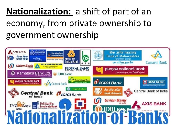 Nationalization: a shift of part of an economy, from private ownership to government ownership