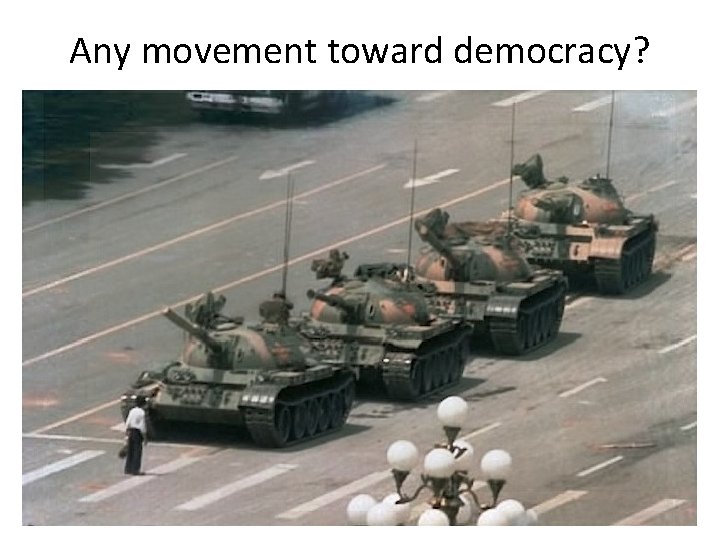 Any movement toward democracy? 